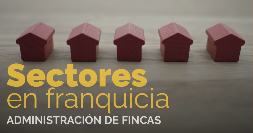 Sectores en franquicia Administración de fincas Que Franquicia